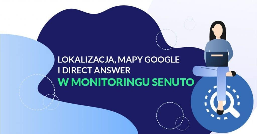 Lokalizacja, mapy Google, Direct Answer w monitoringu Senuto