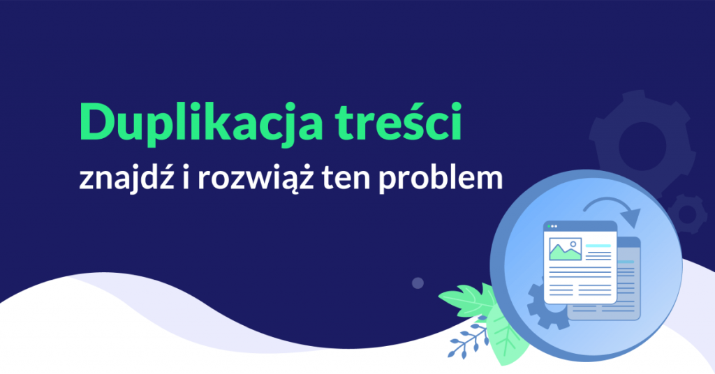 Duplikacja treści - znajdź i rozwiąż ten problem.